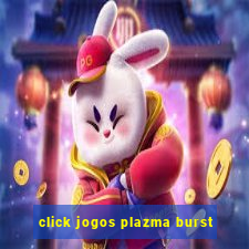 click jogos plazma burst